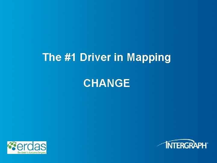 The #1 Driver in Mapping CHANGE 