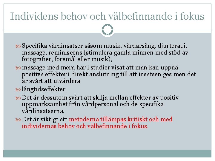 Individens behov och välbefinnande i fokus Specifika vårdinsatser såsom musik, vårdarsång, djurterapi, massage, reminiscens