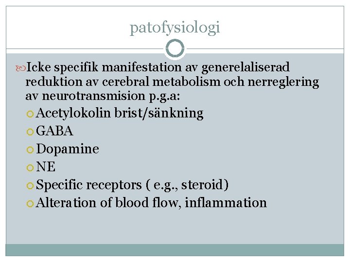patofysiologi Icke specifik manifestation av generelaliserad reduktion av cerebral metabolism och nerreglering av neurotransmision