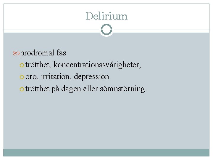 Delirium prodromal fas trötthet, koncentrationssvårigheter, oro, irritation, depression trötthet på dagen eller sömnstörning 