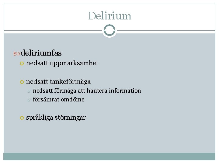 Delirium deliriumfas nedsatt uppmärksamhet nedsatt tankeförmåga nedsatt förmåga att hantera information försämrat omdöme språkliga