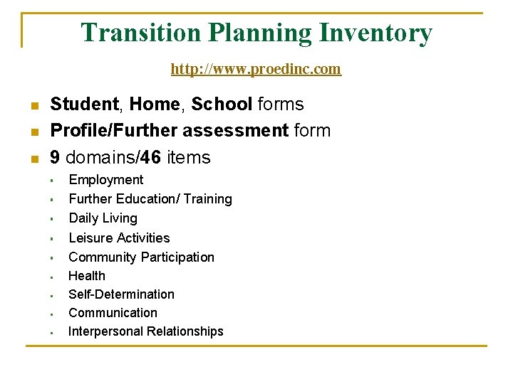 Transition Planning Inventory http: //www. proedinc. com n n n Student, Home, School forms Transition Planning Inventory http: //www. proedinc. com n n n Student, Home, School forms