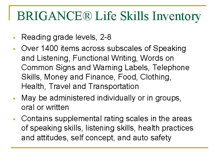 BRIGANCE® Life Skills Inventory § § Reading grade levels, 2 -8 Over 1400 items BRIGANCE® Life Skills Inventory § § Reading grade levels, 2 -8 Over 1400 items