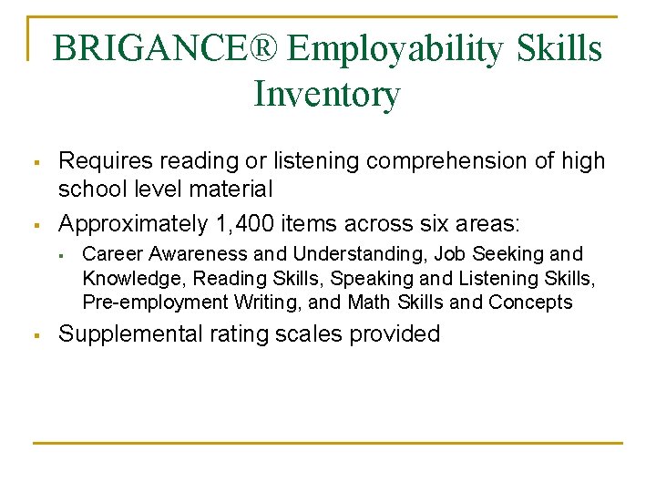 BRIGANCE® Employability Skills Inventory § § Requires reading or listening comprehension of high school BRIGANCE® Employability Skills Inventory § § Requires reading or listening comprehension of high school