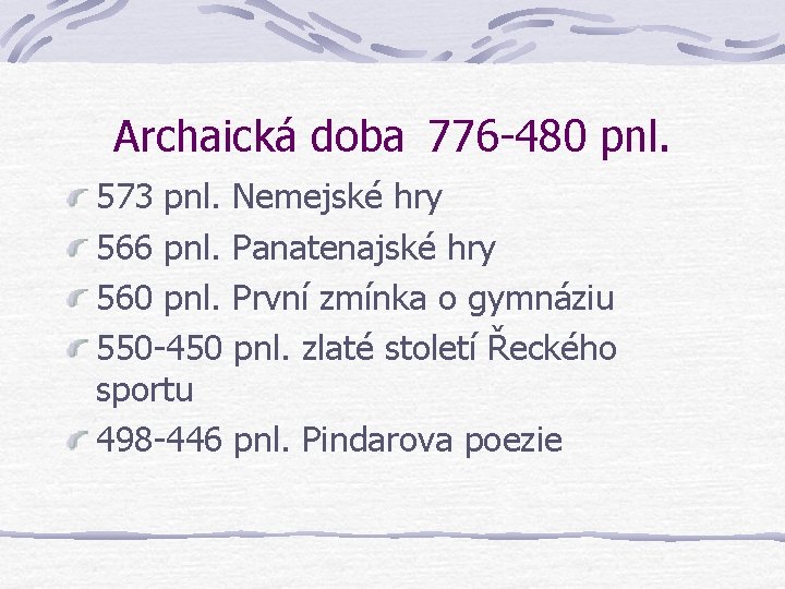 Archaická doba 776 -480 pnl. 573 pnl. Nemejské hry 566 pnl. Panatenajské hry 560 Archaická doba 776 -480 pnl. 573 pnl. Nemejské hry 566 pnl. Panatenajské hry 560