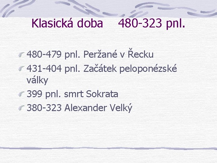 Klasická doba 480 -323 pnl. 480 -479 pnl. Peržané v Řecku 431 -404 pnl. Klasická doba 480 -323 pnl. 480 -479 pnl. Peržané v Řecku 431 -404 pnl.