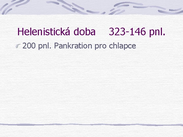 Helenistická doba 323 -146 pnl. 200 pnl. Pankration pro chlapce Helenistická doba 323 -146 pnl. 200 pnl. Pankration pro chlapce