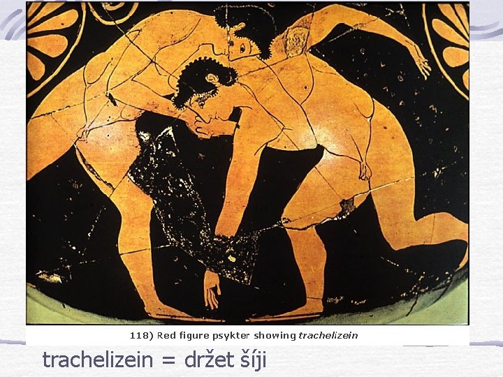 trachelizein = držet šíji trachelizein = držet šíji