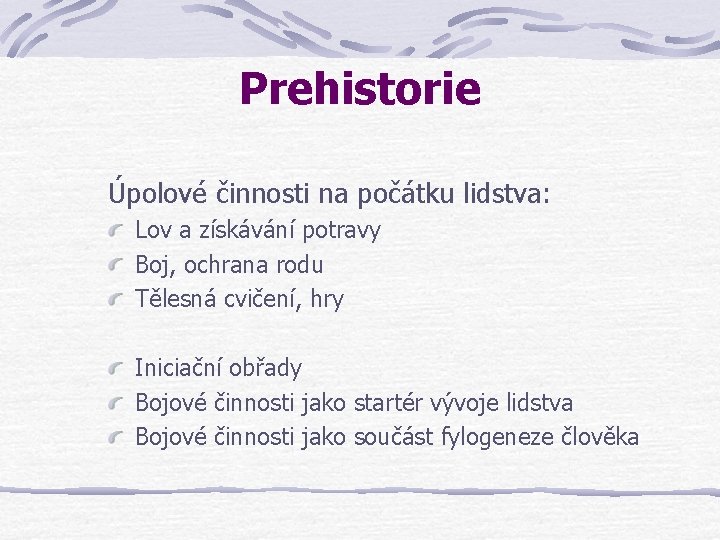 Prehistorie Úpolové činnosti na počátku lidstva: Lov a získávání potravy Boj, ochrana rodu Tělesná Prehistorie Úpolové činnosti na počátku lidstva: Lov a získávání potravy Boj, ochrana rodu Tělesná
