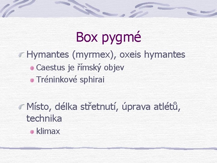 Box pygmé Hymantes (myrmex), oxeis hymantes Caestus je římský objev Tréninkové sphirai Místo, délka Box pygmé Hymantes (myrmex), oxeis hymantes Caestus je římský objev Tréninkové sphirai Místo, délka