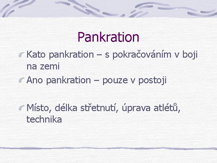 Pankration Kato pankration – s pokračováním v boji na zemi Ano pankration – pouze Pankration Kato pankration – s pokračováním v boji na zemi Ano pankration – pouze