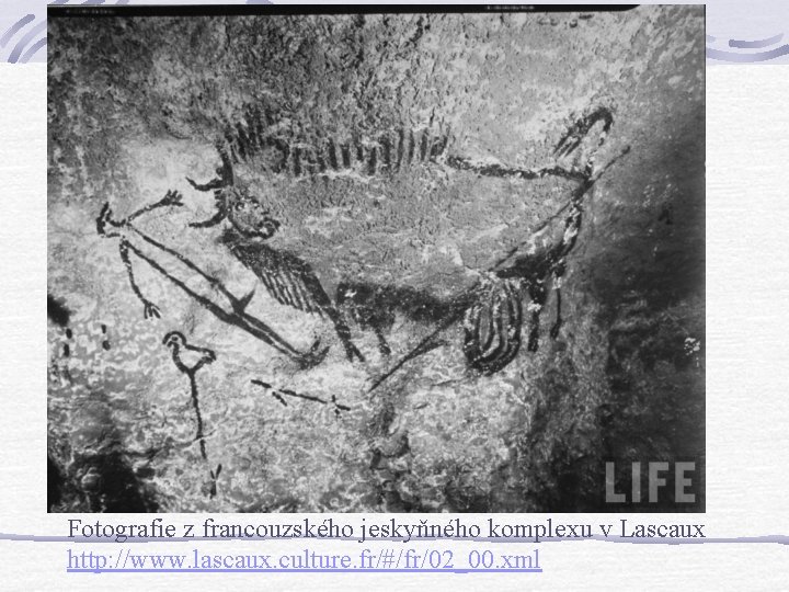 Fotografie z francouzského jeskyňného komplexu v Lascaux http: //www. lascaux. culture. fr/#/fr/02_00. xml Fotografie z francouzského jeskyňného komplexu v Lascaux http: //www. lascaux. culture. fr/#/fr/02_00. xml