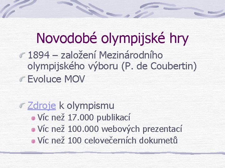 Novodobé olympijské hry 1894 – založení Mezinárodního olympijského výboru (P. de Coubertin) Evoluce MOV Novodobé olympijské hry 1894 – založení Mezinárodního olympijského výboru (P. de Coubertin) Evoluce MOV