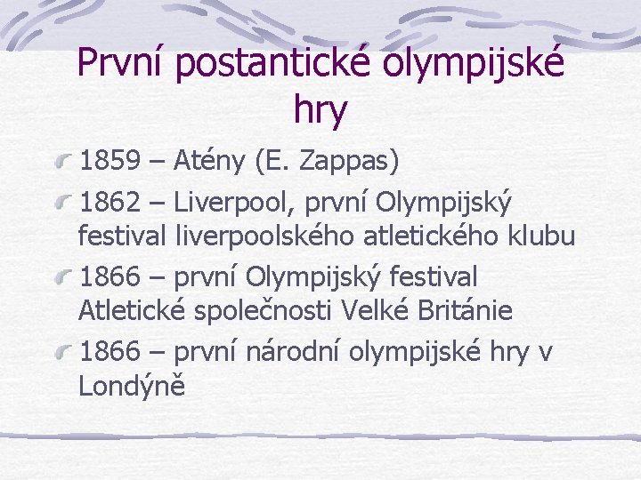 První postantické olympijské hry 1859 – Atény (E. Zappas) 1862 – Liverpool, první Olympijský První postantické olympijské hry 1859 – Atény (E. Zappas) 1862 – Liverpool, první Olympijský