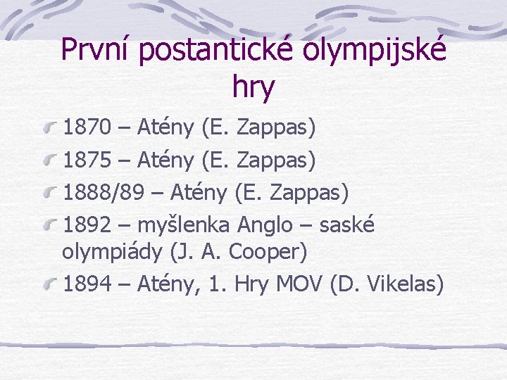 První postantické olympijské hry 1870 – Atény (E. Zappas) 1875 – Atény (E. Zappas) První postantické olympijské hry 1870 – Atény (E. Zappas) 1875 – Atény (E. Zappas)