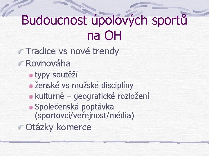 Budoucnost úpolových sportů na OH Tradice vs nové trendy Rovnováha typy soutěží ženské vs Budoucnost úpolových sportů na OH Tradice vs nové trendy Rovnováha typy soutěží ženské vs