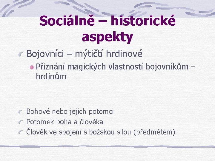 Sociálně – historické aspekty Bojovníci – mýtičtí hrdinové Přiznání magických vlastností bojovníkům – hrdinům Sociálně – historické aspekty Bojovníci – mýtičtí hrdinové Přiznání magických vlastností bojovníkům – hrdinům