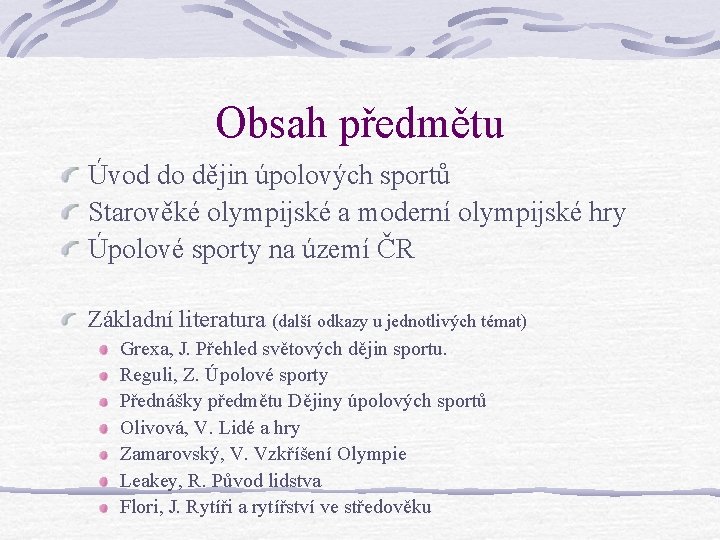 Obsah předmětu Úvod do dějin úpolových sportů Starověké olympijské a moderní olympijské hry Úpolové Obsah předmětu Úvod do dějin úpolových sportů Starověké olympijské a moderní olympijské hry Úpolové