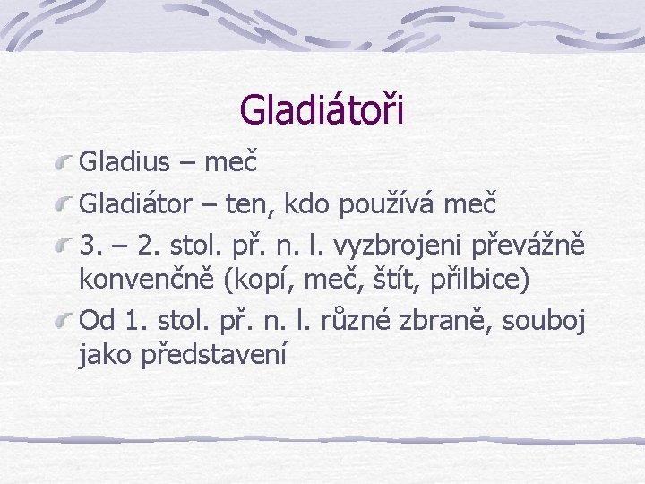 Gladiátoři Gladius – meč Gladiátor – ten, kdo používá meč 3. – 2. stol. Gladiátoři Gladius – meč Gladiátor – ten, kdo používá meč 3. – 2. stol.