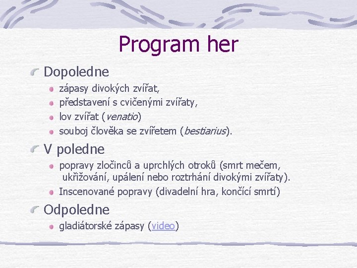 Program her Dopoledne zápasy divokých zvířat, představení s cvičenými zvířaty, lov zvířat (venatio) souboj Program her Dopoledne zápasy divokých zvířat, představení s cvičenými zvířaty, lov zvířat (venatio) souboj
