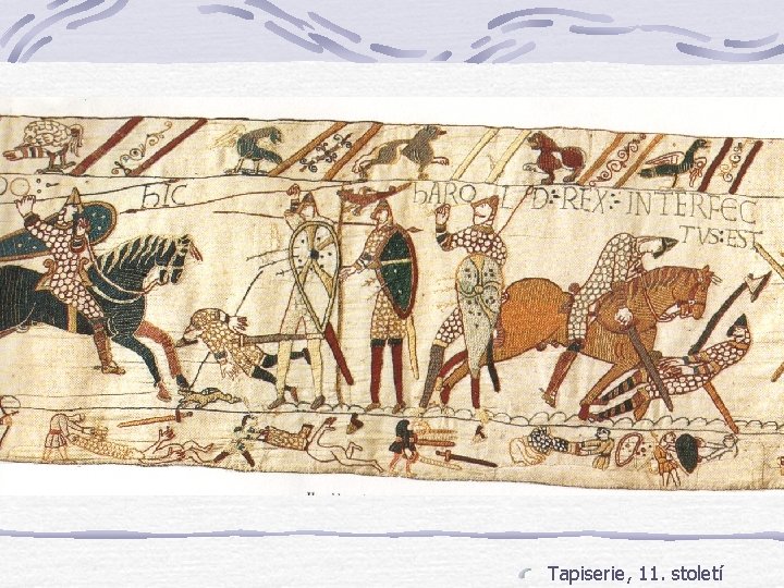 Tapiserie, 11. století Tapiserie, 11. století