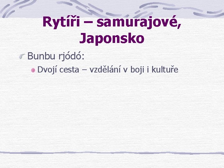 Rytíři – samurajové, Japonsko Bunbu rjódó: Dvojí cesta – vzdělání v boji i kultuře Rytíři – samurajové, Japonsko Bunbu rjódó: Dvojí cesta – vzdělání v boji i kultuře