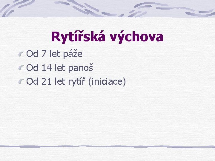 Rytířská výchova Od 7 let páže Od 14 let panoš Od 21 let rytíř Rytířská výchova Od 7 let páže Od 14 let panoš Od 21 let rytíř