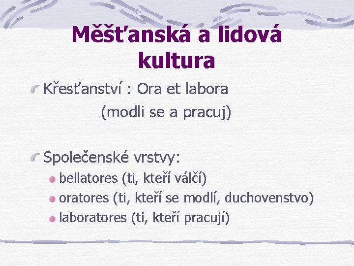 Měšťanská a lidová kultura Křesťanství : Ora et labora (modli se a pracuj) Společenské Měšťanská a lidová kultura Křesťanství : Ora et labora (modli se a pracuj) Společenské