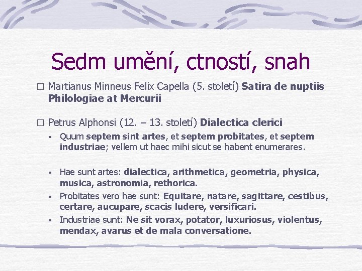 Sedm umění, ctností, snah � Martianus Minneus Felix Capella (5. století) Satira de nuptiis Sedm umění, ctností, snah � Martianus Minneus Felix Capella (5. století) Satira de nuptiis