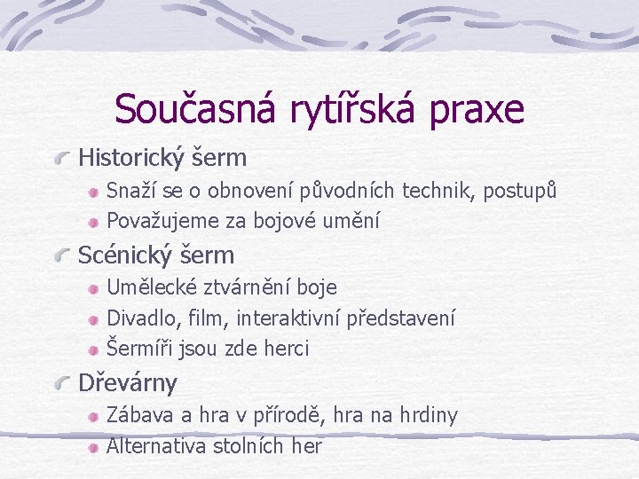 Současná rytířská praxe Historický šerm Snaží se o obnovení původních technik, postupů Považujeme za Současná rytířská praxe Historický šerm Snaží se o obnovení původních technik, postupů Považujeme za