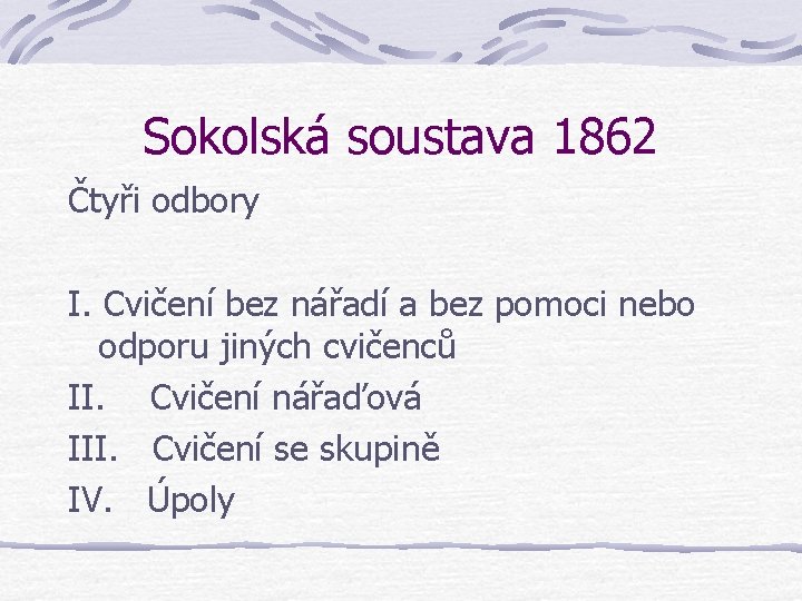 Sokolská soustava 1862 Čtyři odbory I. Cvičení bez nářadí a bez pomoci nebo odporu Sokolská soustava 1862 Čtyři odbory I. Cvičení bez nářadí a bez pomoci nebo odporu