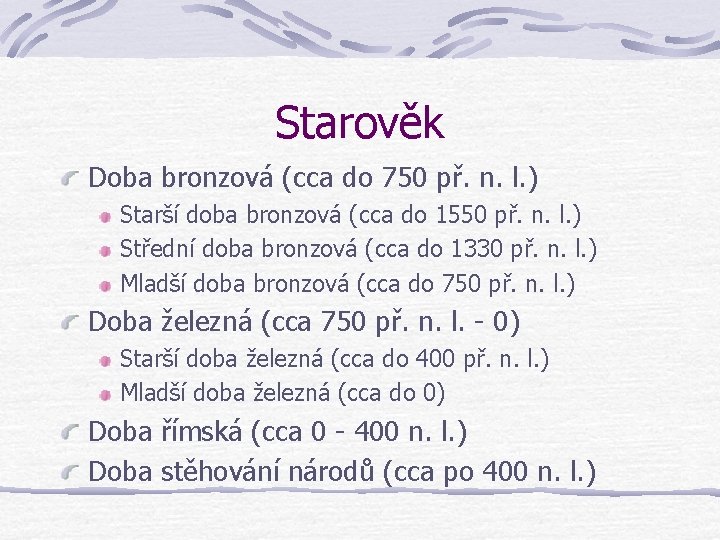 Starověk Doba bronzová (cca do 750 př. n. l. ) Starší doba bronzová (cca Starověk Doba bronzová (cca do 750 př. n. l. ) Starší doba bronzová (cca