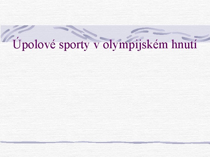 Úpolové sporty v olympijském hnutí Úpolové sporty v olympijském hnutí
