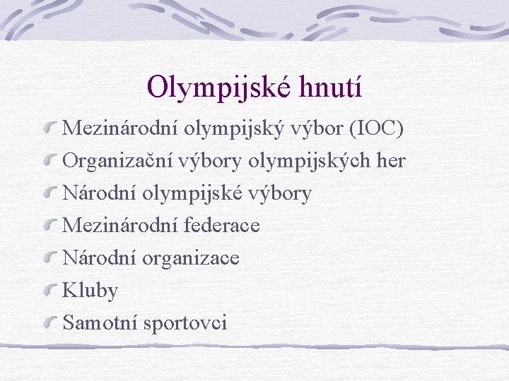 Olympijské hnutí Mezinárodní olympijský výbor (IOC) Organizační výbory olympijských her Národní olympijské výbory Mezinárodní Olympijské hnutí Mezinárodní olympijský výbor (IOC) Organizační výbory olympijských her Národní olympijské výbory Mezinárodní