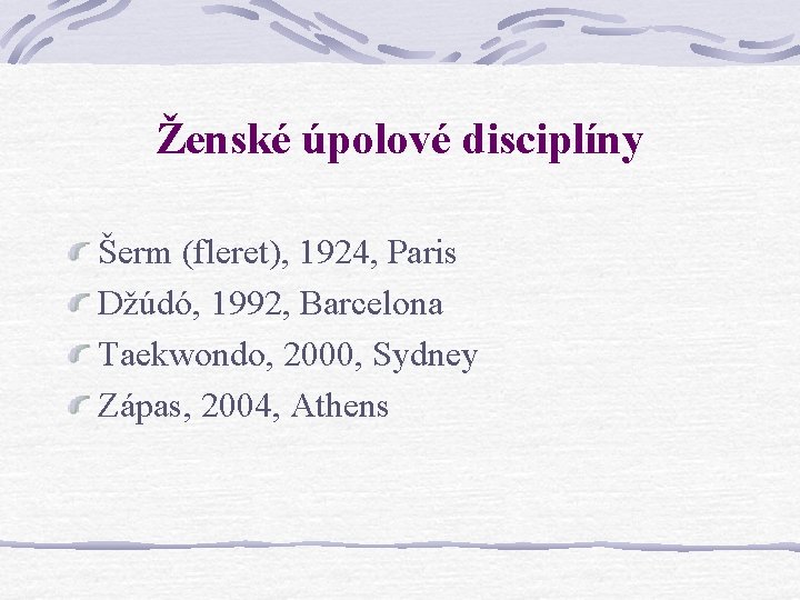Ženské úpolové disciplíny Šerm (fleret), 1924, Paris Džúdó, 1992, Barcelona Taekwondo, 2000, Sydney Zápas, Ženské úpolové disciplíny Šerm (fleret), 1924, Paris Džúdó, 1992, Barcelona Taekwondo, 2000, Sydney Zápas,
