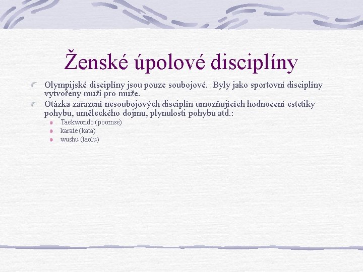 Ženské úpolové disciplíny Olympijské disciplíny jsou pouze soubojové. Byly jako sportovní disciplíny vytvořeny muži Ženské úpolové disciplíny Olympijské disciplíny jsou pouze soubojové. Byly jako sportovní disciplíny vytvořeny muži
