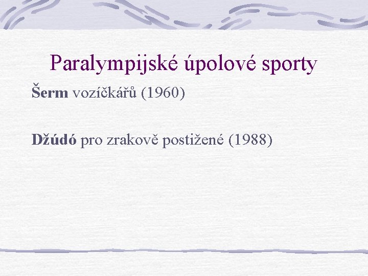 Paralympijské úpolové sporty Šerm vozíčkářů (1960) Džúdó pro zrakově postižené (1988) Paralympijské úpolové sporty Šerm vozíčkářů (1960) Džúdó pro zrakově postižené (1988)