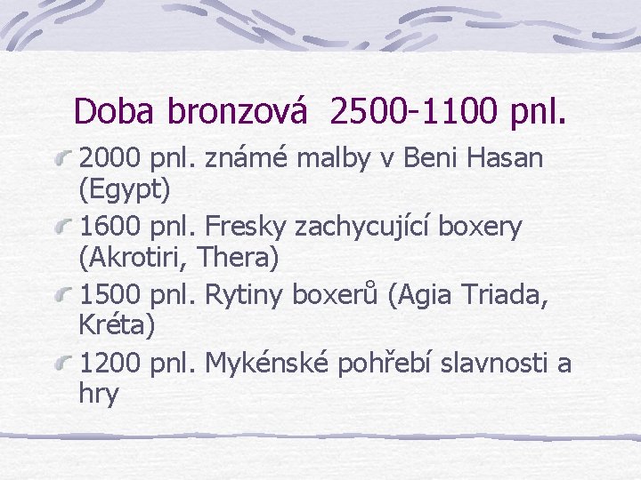 Doba bronzová 2500 -1100 pnl. 2000 pnl. známé malby v Beni Hasan (Egypt) 1600 Doba bronzová 2500 -1100 pnl. 2000 pnl. známé malby v Beni Hasan (Egypt) 1600