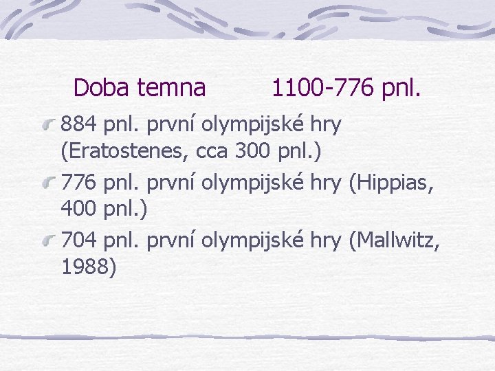 Doba temna 1100 -776 pnl. 884 pnl. první olympijské hry (Eratostenes, cca 300 pnl. Doba temna 1100 -776 pnl. 884 pnl. první olympijské hry (Eratostenes, cca 300 pnl.