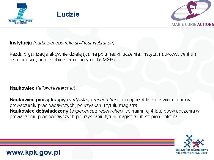 Ludzie Instytucja (participant/beneficiary/host institution): każda organizacja aktywnie działająca na polu nauki: uczelnia, instytut naukowy,