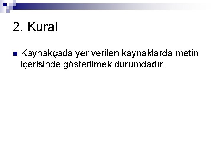 2. Kural n Kaynakçada yer verilen kaynaklarda metin içerisinde gösterilmek durumdadır. 