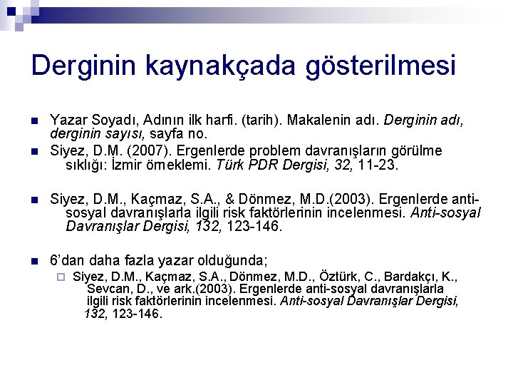 Derginin kaynakçada gösterilmesi n n Yazar Soyadı, Adının ilk harfi. (tarih). Makalenin adı. Derginin