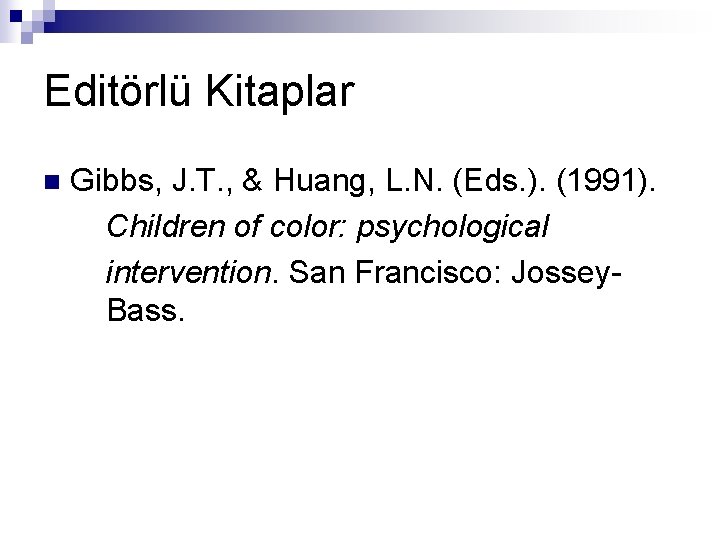 Editörlü Kitaplar n Gibbs, J. T. , & Huang, L. N. (Eds. ). (1991).