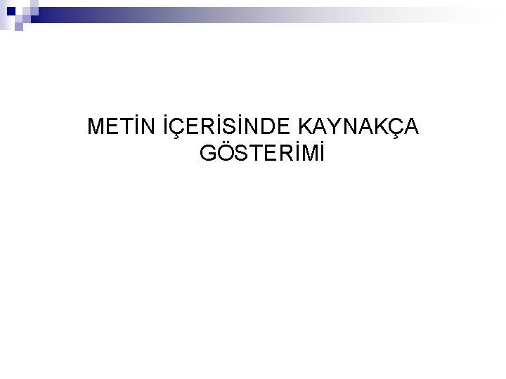 METİN İÇERİSİNDE KAYNAKÇA GÖSTERİMİ 