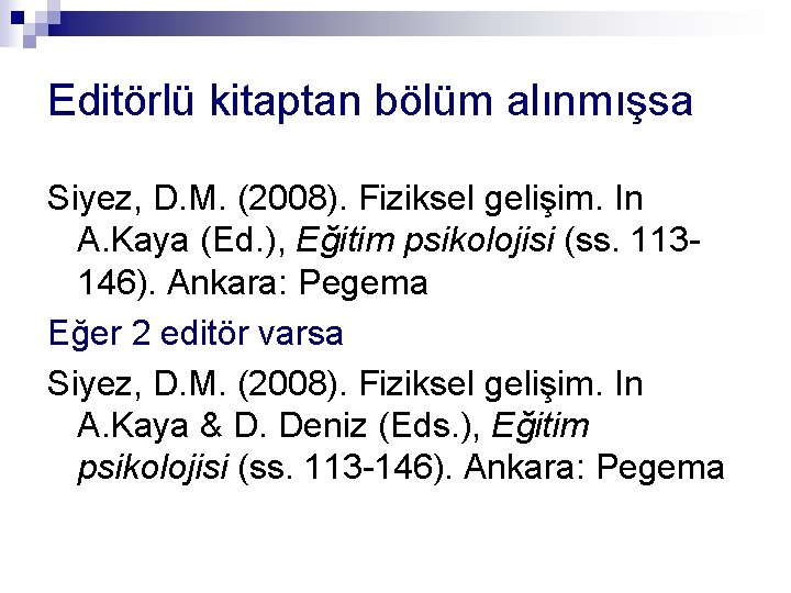 Editörlü kitaptan bölüm alınmışsa Siyez, D. M. (2008). Fiziksel gelişim. In A. Kaya (Ed.
