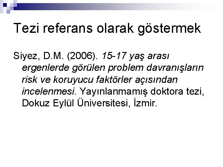 Tezi referans olarak göstermek Siyez, D. M. (2006). 15 -17 yaş arası ergenlerde görülen