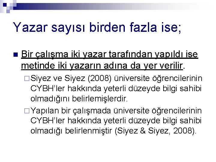 Yazar sayısı birden fazla ise; n Bir çalışma iki yazar tarafından yapıldı ise metinde