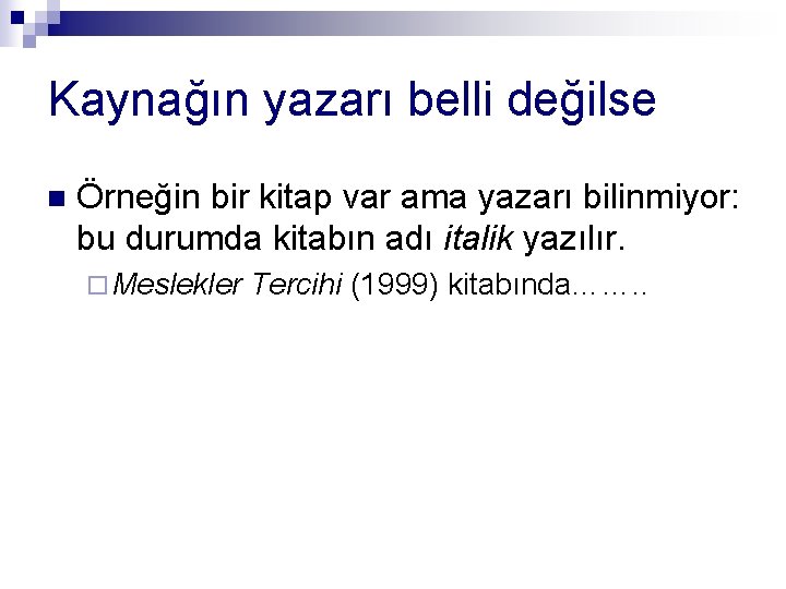 Kaynağın yazarı belli değilse n Örneğin bir kitap var ama yazarı bilinmiyor: bu durumda