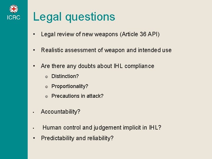 Legal questions • Legal review of new weapons (Article 36 API) • Realistic assessment