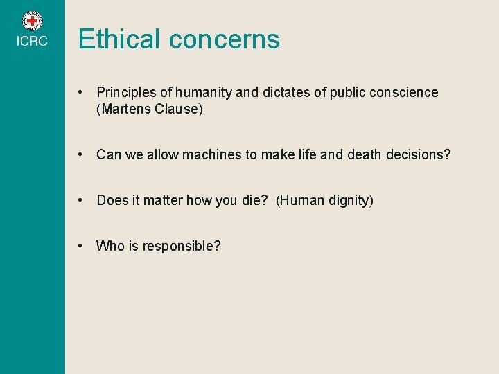 Ethical concerns • Principles of humanity and dictates of public conscience (Martens Clause) •